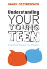 Image for Understanding Your Young Teen : Practical Wisdom for Parents