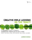 Image for Creative Bible Lessons on the Trinity : 12 Sessions to Help Students Understand Their Place in God&#39;s Story