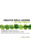 Image for Creative Bible lessons on the Trinity: 12 sessions to help students understand their place in God&#39;s story : perfect for Sunday School, youth meetings, small groups, and more!