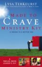 Image for Made to Crave Ministry Kit : Twelve Sessions to a Better You