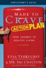 Image for Made to crave action plan: participant&#39;s guide : your journey to healthy living
