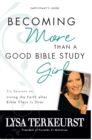 Image for Becoming more than a good Bible study girl participant&#39;s guide: living the faith after Bible class is over
