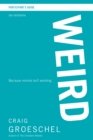 Image for Weird: participant&#39;s guide : six lessons : because normal isn&#39;t working