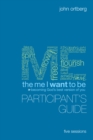 Image for The me I want to be participant&#39;s guide: becoming God&#39;s best version of you : five sessions