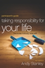 Image for Taking responsibility for your life participant&#39;s guide: because nobody else will