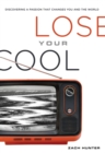 Image for Lose your cool: discovering the passion that changes you and the world