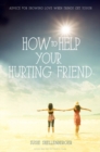 Image for How to Help Your Hurting Friend : Advice For Showing Love When Things Get Tough