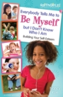 Image for Everybody Tells Me to Be Myself but I Don&#39;t Know Who I Am, Revised Edition