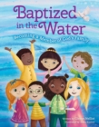 Image for Baptized in the water: becoming a member of God&#39;s family