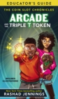 Image for Arcade and the Triple T Token Educator&#39;s Guide