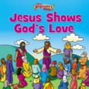 Image for The Beginner&#39;s Bible Jesus Shows God&#39;s Love