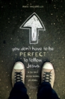 Image for You Don&#39;t Have to Be Perfect to Follow Jesus: A 30-Day Devotional Journal