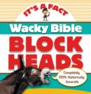 Image for Wacky Bible Blockheads : Can you believe it?