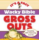 Image for Wacky Bible Gross Outs : Can you believe it?