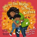 Image for You&#39;re the hugs to my kisses