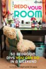 Image for Redo Your Room : 50 Bedroom DIYs You Can Do in a Weekend