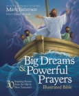 Image for Big dreams and powerful prayers illustrated Bible  : 30 inspiring stories from the Old and New Testament