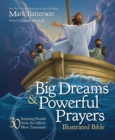 Image for Big dreams and powerful prayers illustrated Bible: 30 inspiring stories from the Old and New Testament