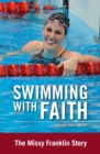 Image for Swimming with faith  : the Missy Franklin story