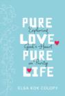 Image for Pure Love, Pure Life: Exploring God&#39;s Heart on Purity