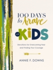 Image for 100 days to brave for kids  : devotions for overcoming fear and finding your courage