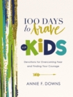 Image for 100 days to brave for kids: devotions for overcoming fear and finding your courage