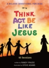 Image for A believe devotional for kids  : think, act, be like Jesus