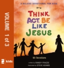 Image for A believe devotional for kids: think, act, be like Jesus : 90 devotions