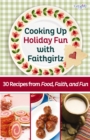 Image for Cooking Up Holiday Fun with Faithgirlz: 30 Recipes from Food, Faith, and Fun.