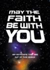 Image for May the Faith Be with You : 180 devotions that are out of this world