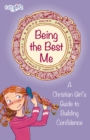 Image for Being the Best Me: A Christian Girl&#39;s Guide to Building Confidence