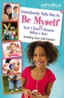 Image for Everybody Tells Me to Be Myself but I Don&#39;t Know Who I Am, Revised Edition: Building Your Self-Esteem