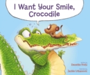 Image for I Want Your Smile, Crocodile