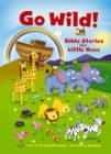 Image for Go wild!: Bible stories for little ones