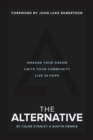 Image for The Alternative: awaken your dream, unite your community, and live in hope