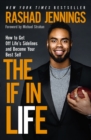 Image for The if in life: how to get off life&#39;s sidelines and become your best self