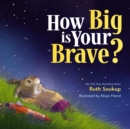 Image for How Big Is Your Brave?