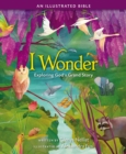 Image for I Wonder: Exploring God&#39;s Grand Story : An Illustrated Bible