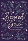 Image for Beyond brave  : 60 days of journaling devotions for young women