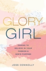 Image for Glory girl: daring to believe in your passion and God&#39;s purpose