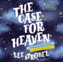 Image for The case for heaven: investigating what happens after our life on Earth