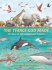 Image for The Things God Made: Explore God&#39;s Creation Through Bible, Science, and Art