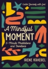 Image for A mindful moment  : 5-minute meditations and devotions