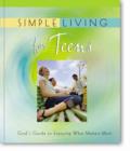 Image for Simple Living for Teens : God&#39;s Guide to Enjoying What Matters Most