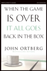 Image for When the Game Is Over, It All Goes Back in the Box Bible Study Participant&#39;s Guide