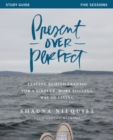 Image for Present over perfect  : leaving behind frantic for a simpler, more soulful way of living: Study guide