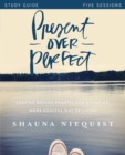 Image for Present over perfect: leaving behind frantic for a simpler more soulful way of living : study guide : five sessions