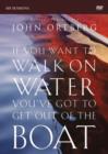 Image for If You Want to Walk on Water, You&#39;ve Got to Get Out of the Boat Video Study : A 6-Session Journey on Learning to Trust God