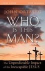 Image for Who Is This Man? Bible Study Guide : The Unpredictable Impact of the Inescapable Jesus