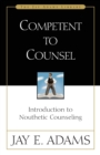 Image for Competent to counsel: introduction to nouthetic counseling